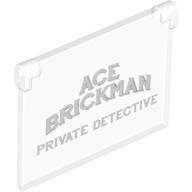 Visuel indicatif Rebrickable de Verre pour fenêtre 1 x 4 x 3 - Ouverture avec motif imprimé 'ACE BRICKMAN PRIVATE DETECTIVE' (Glass for Window 1 x 4 x 3 - Opening with 'ACE BRICKMAN PRIVATE DETECTIVE' Print)