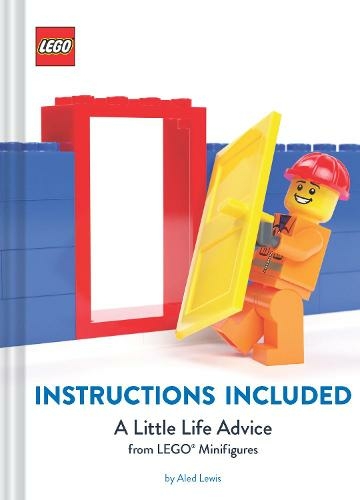 Instructions incluses: un petit conseil de vie de figurines LEGO (Instructions Included: A Little Life Advice from LEGO Minifigures)