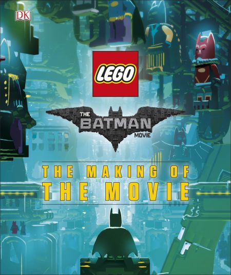 Le film LEGO Batman: la réalisation du film (The LEGO Batman Movie: The Making of the Movie)